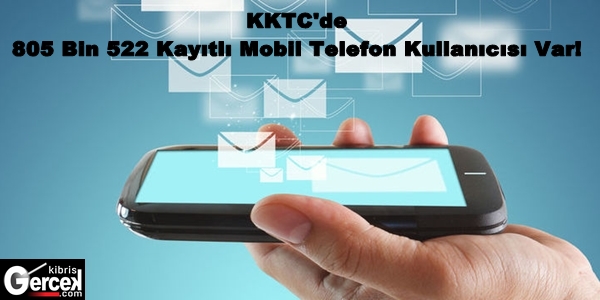 KKTC’de 805 Bin 522 Kayıtlı Mobil Telefon Kullanıcısı Var!